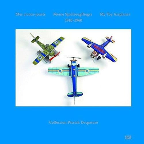 Mes Avions-jouets   Meine Spielzeugflieger   My Toy Airplane, De Despature, Patrick. Editorial Hatje Cantz En Francés