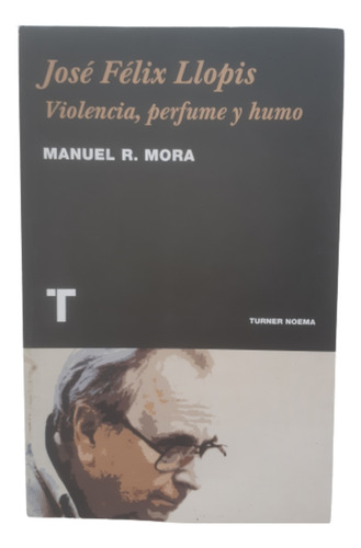 José Félix Llopis / Violencia, Perfume Y Humo / Manuel Mora 