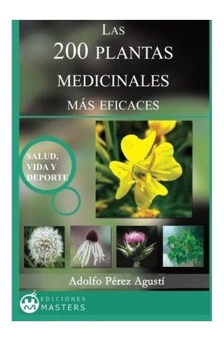 Las 200 Plantas Medicinales M S Eficaces : Adolfo Perez Agu