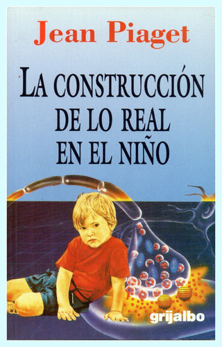 La Construcción De Lo Real En El Niño            Jean Piaget