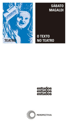 O texto no teatro, de Magaldi, Sabato. Série Estudos (111), vol. 111. Editora Perspectiva Ltda., capa mole em português, 2008
