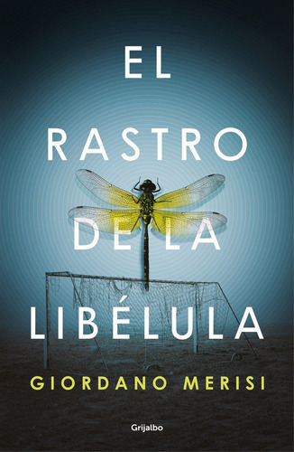 El Rastro De La Libãâ©lula, De Merisi, Giordano. Editorial Grijalbo, Tapa Blanda En Español