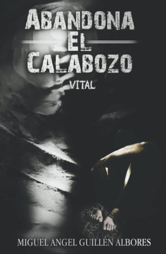 Libro:  Abandona El Calabozo: Vital (spanish Edition)