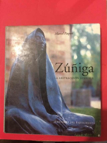Francisco Zúñiga: La Abstracción Sensible. Marcel Paquet