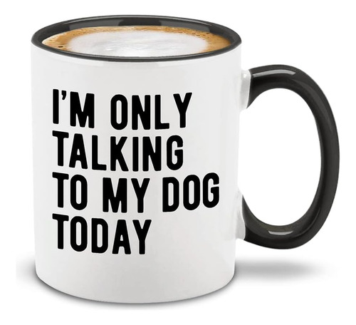 Shop4ever® Im Only Talking To My Dog Today Taza De Café De C