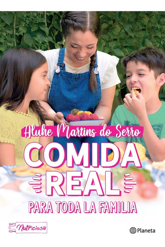 Comida Real Para Toda Familia - Nutriciosa - Planeta Libro