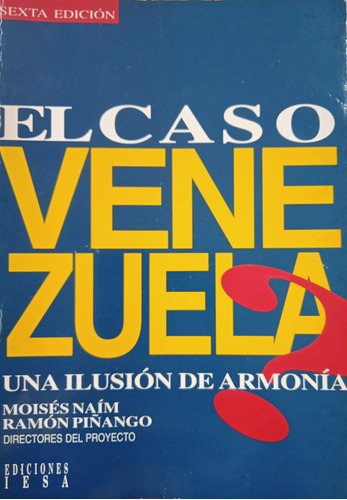 El Caso Venezuela Una Ilusión De Armonía / Naím Y Piñango