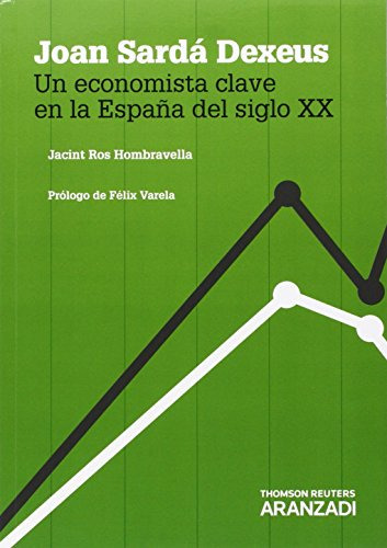 Joan Sarda Dexeus: Un Economista Clave En La España Del Siglo Xx -monografia-, De Jacint Ros Hombravella. Editorial Aranzadi, Tapa Blanda En Español, 2015
