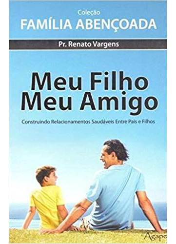 Meu Filho, Meu Amigo, De Pr. Renato Vargens. Editora Agape - Novo Seculo, Capa Mole Em Português, 2021