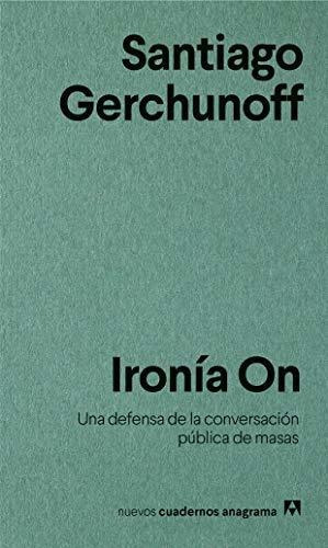 Ironía On: Una Defensa De La Conversación Pública De Masas: 13 (nuevos Cuadernos Anagrama), De Gerchunoff, Santiago. Editorial Anagrama, Tapa Tapa Blanda En Español