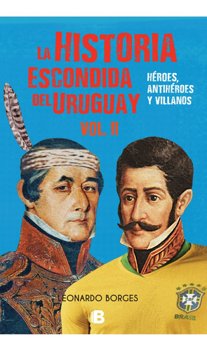 Historia Escondida Del Uruguay, La - Volumen Ii - Leonardo B
