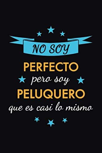 Libro: Cuaderno De Notas No Soy Perfecto Pero Soy Peluquero 