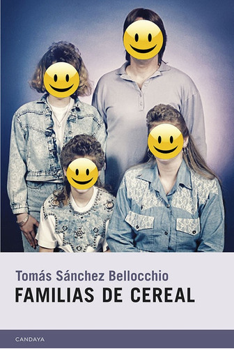 Familias De Cereal, De Tomas Sanchez Bellocchio. Editorial Candaya, Edición 1 En Español