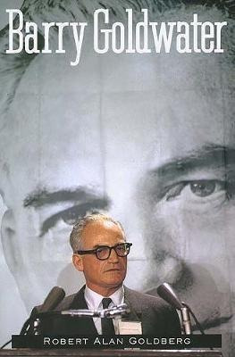 Barry Goldwater - Robert Alan Goldberg