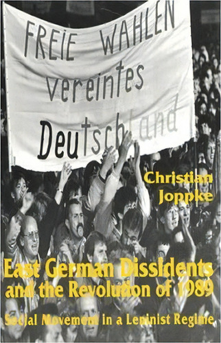 East German Dissidents And The Revolution Of 1989 : Social, De Christian Joppke. Editorial New York University Press En Inglés