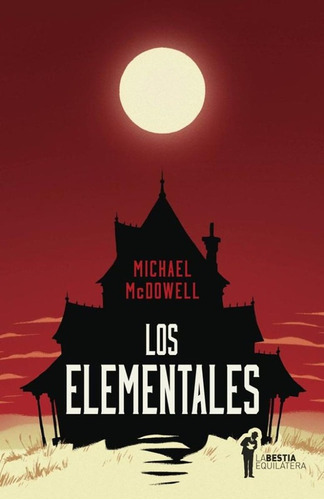Los Elementales - Michael Mcdowell, De Mcdowell, Michael. Editorial La Bestia Equilátera, Tapa Blanda En Español, 2018