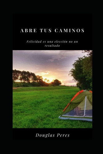 Libro: Abre Tus Caminos: Felicidad Es Una Eleccíon No Un Res