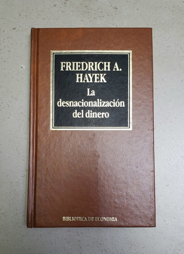 La Desnacionalización Del Dinero-friedrich Hayek -tapa Dura