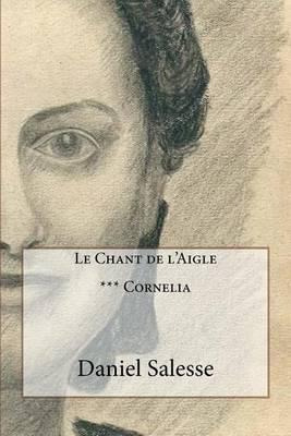 Le Chant De L'aigle : *** Cornelia - Daniel Salesse