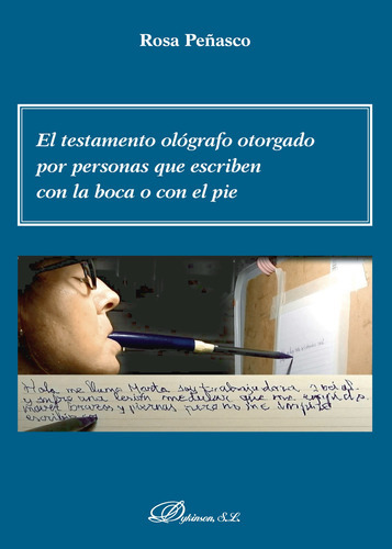 El Testamento Ológrafo Otorgado Por Personas Que Escriben Con La Boca O Con El Pie., De Peñasco , Rosa.., Vol. 1.0. Editorial Dykinson S.l., Tapa Blanda, Edición 1.0 En Español, 2019