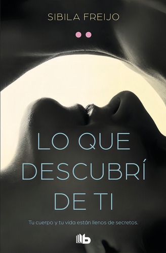 Lo Que Descubrãâ De Ti, De Freijo, Sibila. Editorial B De Bolsillo (ediciones B), Tapa Blanda En Español