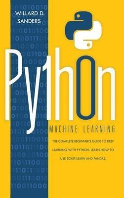 Python Machine Learning : The Complete Beginner's Guide T...