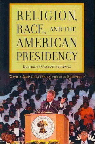 Religion, Race, And The American Presidency, De Gaston Espinosa. Editorial Rowman Littlefield, Tapa Blanda En Inglés