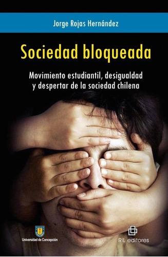 Libro Sociedad Bloqueada. Movimiento Estudiantil Desigualdad