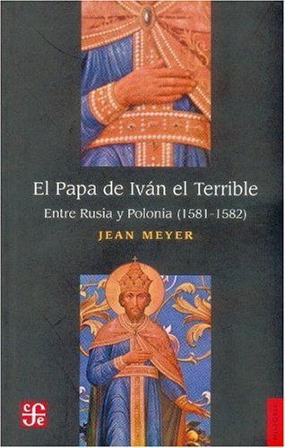 El Papa De Ivan El Terrible Entre Rusia Y Polonia 1581-1582 