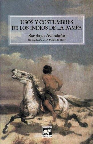 Usos Y Costrumbres De Los Indios De La Pampa.