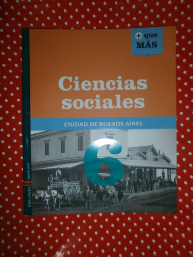 Ciencias Sociales 6 Ciudad Buenos Aires Edelvives + Que Más