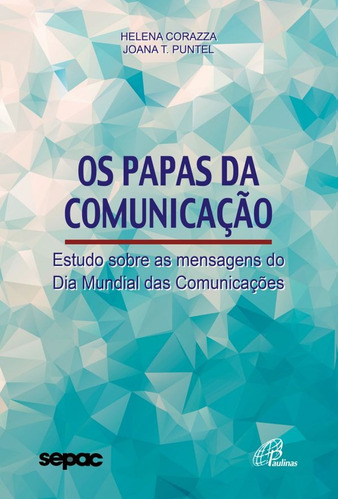 Os papas da comunicação: Estudo sobre as mensagens do Dia Mundial das Comunicações, de Puntel, Joana Teresinha. Editora Pia Sociedade Filhas de São Paulo, capa mole em português, 2019