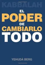 Comprar El Poder De Cambiarlo Todo, Yehuda Berg, Kabbalah