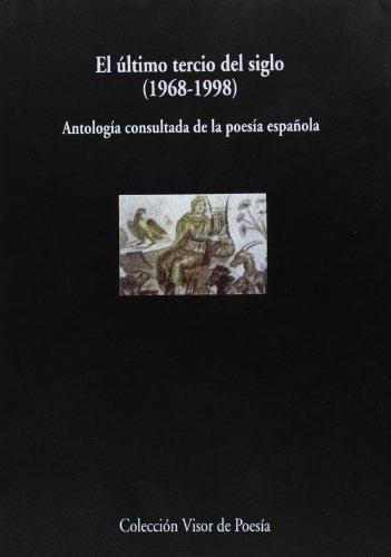 El Último Tercio Del Siglo (1968 - 1998): Antología Consulta