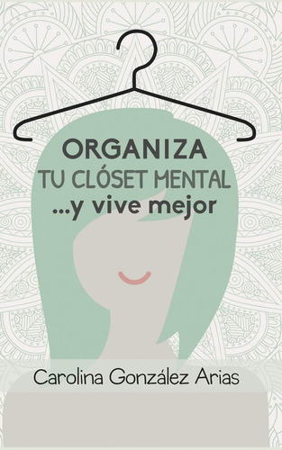 Libro: Organiza Tu Clóset Mental... Y Vive Mejor (spanish