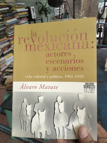 La Revolución Mexicana Actores, Escenarios Y Acciones. B2