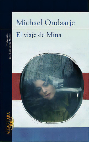 El Viaje De Mina, De Ondaatje, Michael. Editorial Alfaguara, Tapa Blanda En Español