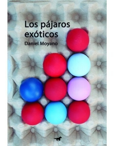 Libro Los Pajaros Exoticos De Daniel Moyano