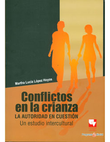 Conflictos En La Crianza. La Autoridad En Cuestión. Un Est, De Martha Lucía López Hoyos. Serie 9586708128, Vol. 1. Editorial U. Del Valle, Tapa Blanda, Edición 2010 En Español, 2010