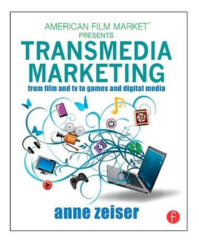 Transmedia Marketing, Anne Zeizer, Ed. Focal Press (inglés)