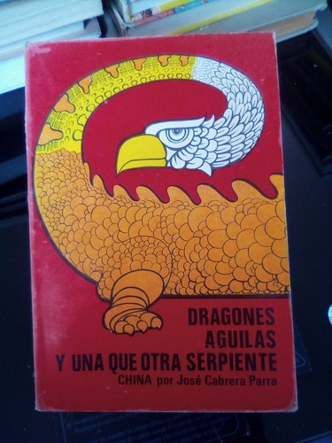 Dragones Aguilas Y Una Que Otra Serpiente Jose Cabrera Parra
