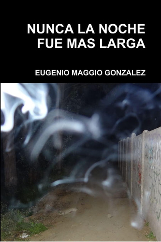 Libro: Nunca La Noche Fue Mas Larga (spanish Edition)