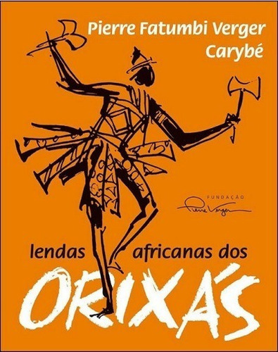 Lendas Africanas Dos Orixás - 1ª Edição, De Pierre Fatumbi Verger. Editora Fundação Pierre Verger, Capa Dura, Edição 1ª Edição Em Português, 2019