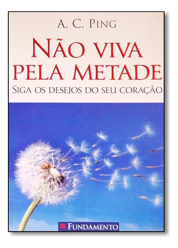 Não Viva Pela Metade, De A. C. Ping. Editora Fundamento Em Português