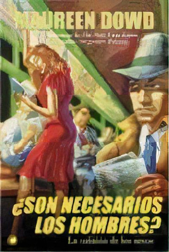 Son Necesarios Los Hombres ?, De Maureen Dowd. Editorial Antoni Bosch, Tapa Blanda, Edición 2006 En Español