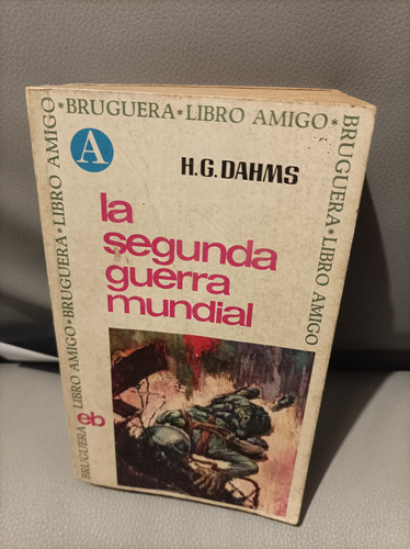 La Segunda Guerra Mundial. H. G. Dahms. Bruguera Editorial 