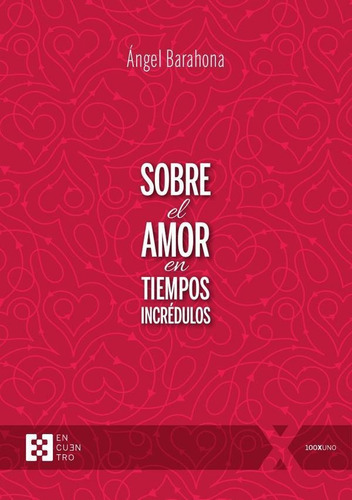 Sobre El Amor En Tiempos Incrédulos, De Ángel Barahona. Editorial Ediciones Encuentro, Tapa Blanda En Español, 2023