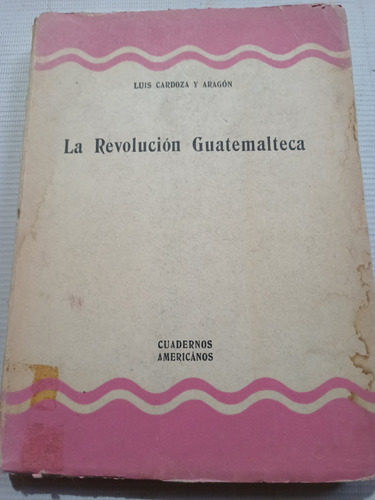 Libro Antiguo 1955 La Revolución Guatemalteca Luis Cardoza 