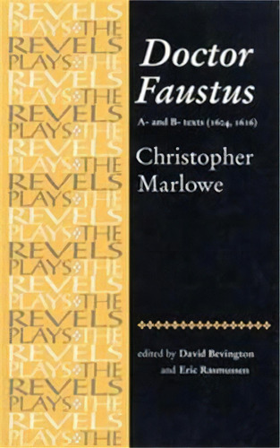 Doctor Faustus, A- And B- Texts 1604 : Christopher Marlowe, De David Bevington. Editorial Manchester University Press, Tapa Blanda En Inglés