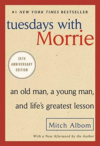 Tuesdays With Morrie: An Old Man, A Young Man, And Life's Gr